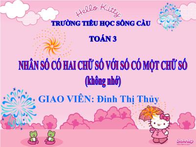 Bài giảng Toán 3 - Nhân số có hai chữ số với số có một chữ số (không nhớ) - Giáo viên: Đinh Thị Thủy