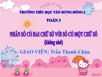 Bài giảng Toán 3 - Nhân số có hai chữ số với số có một chữ số (không nhớ) - Giáo viên: Trần Thanh Châu