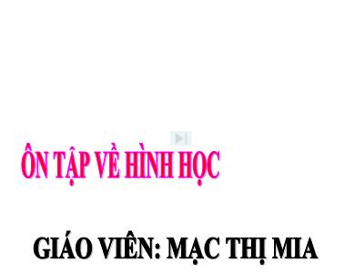 Bài giảng Toán 3 - Ôn tập về hình học - Giáo viên: Mạc Thị Mai