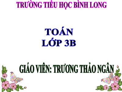 Bài giảng Toán 3 - Phép chia hết và phép chia có dư - Giáo viên: Trương Thảo Ngân