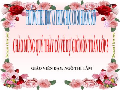 Bài giảng Toán 3 - Phép chia hết và phép chia có dư - Giáo viên: Ngô Thị Tâm