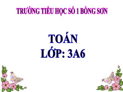 Bài giảng Toán 3 - Phép chia hết và phép chia có dư - Trường tiểu học số 1 Bồng Sơn