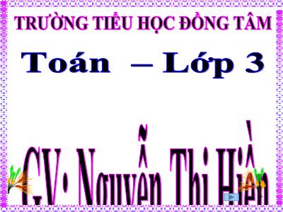 Bài giảng Toán 3 - Phép cộng các số trong phạm vi 10 000 - GV: Nguyễn Thị Hiền