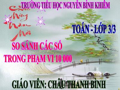 Bài giảng Toán 3 - So sánh các số trong phạm vi 10 000 - Giáo viên: Châu Thanh Bình