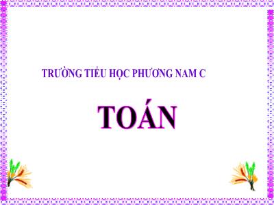 Bài giảng Toán 3 - So sánh các số trong phạm vi 10.000. Luyện tập