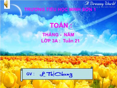 Bài giảng Toán 3: Tháng - Năm - GV: Lê Thị Chung