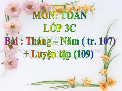 Bài giảng Toán 3: Tháng – Năm (tr. 107) + Luyện tập (109)