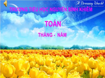 Bài giảng Toán 3: Tháng - Năm - trương tiểu học Nguyễn Bỉnh Khiêm