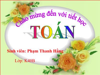 Bài giảng Toán 3 - Tiết 107: Phép chia - Phạm Thanh Hằng