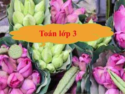 Bài giảng Toán 3 - Tiết 117: Luyện tập