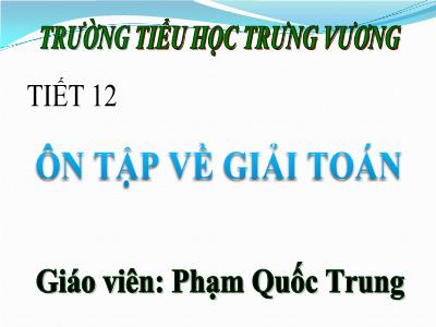 Bài giảng Toán 3 - Tiết 12: Ôn tập về giải toán - Giáo viên: Phạm Quốc Trung