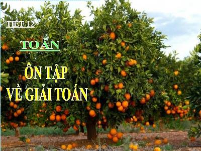 Bài giảng Toán 3 - Tiết 12: Ôn tập về giải toán