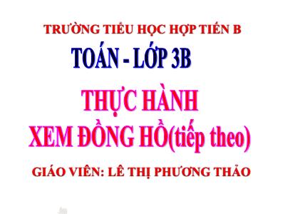 Bài giảng Toán 3 - Tiết 121: Thực hành xem đồng hồ (tiếp theo) Trang 125