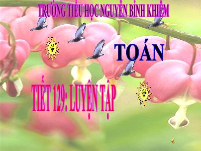 Bài giảng Toán 3 - Tiết 129: Luyện tập