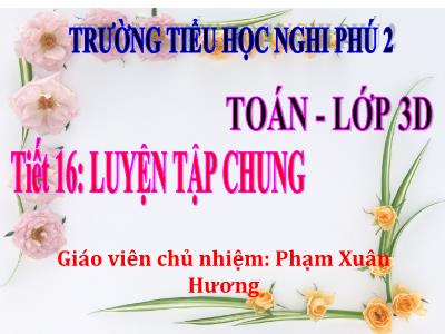 Bài giảng Toán 3 - Tiết 16: Luyện tập chung - Giáo viên: Phạm Xuân Hương