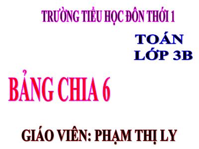 Bài giảng Toán 3 - Tiết 24: Bảng chia 6