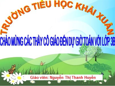 Bài giảng Toán 3 - Tiết 32: Luyện tập - Giáo viên: Nguyễn Thị Thanh Huyền