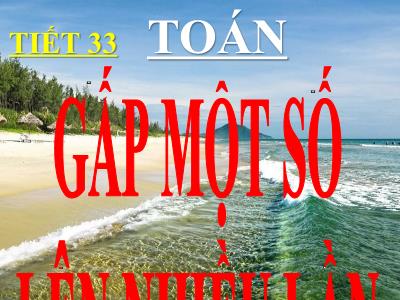 Bài giảng Toán 3 - Tiết 33: Gấp một số lên nhiều lần