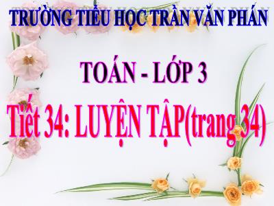 Bài giảng Toán 3 - Tiết 34: Luyện tập (trang 34)