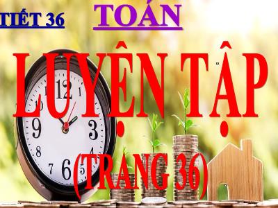 Bài giảng Toán 3 - Tiết 36: Luyện tập trang 36