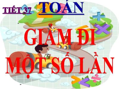 Bài giảng Toán 3 - Tiết 37: Giảm đi một số lần