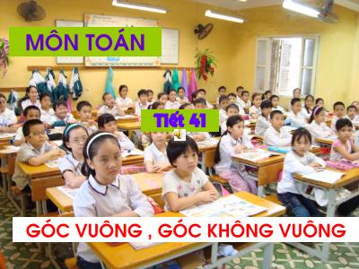 Bài giảng Toán 3 - Tiết 41: Góc vuông, góc không vuông