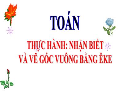 Bài giảng Toán 3 - Tiết 42: Thực hành nhận biết và vẽ góc vuông bằng êke