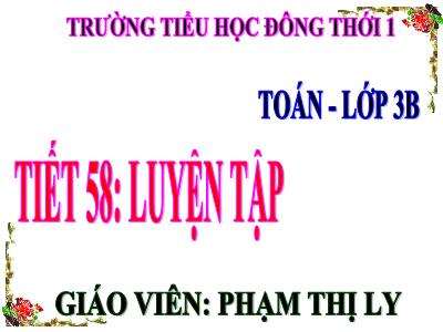 Bài giảng Toán 3 - Tiết 58: Luyện tập