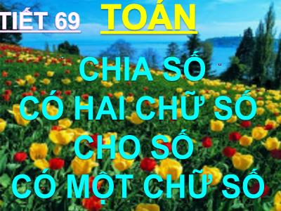 Bài giảng Toán 3 - Tiết 69: Chia số có hai chữ số cho số có một chữ số