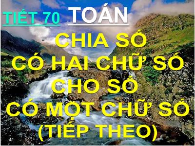 Bài giảng Toán 3 - Tiết 70: Chia số có hai chữ số cho số có một chữ số (tiếp theo)