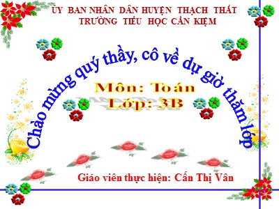 Bài giảng Toán 3 - Tìm số chia - Giáo viên: Cấn Thị Vân