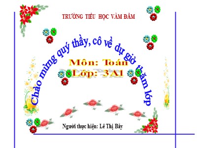 Bài giảng Toán 3 - Tìm số chia - Giáo viên: Lê Thị Bảy