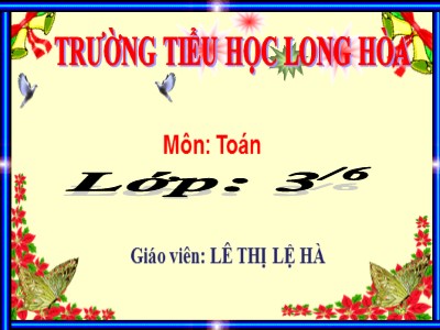 Bài giảng Toán 3 - Tìm số chia - Giáo viên: Lê Thị Lệ Hà