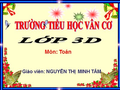 Bài giảng Toán 3 - Tìm số chia - Giáo viên: Nguyễn Thị Minh Tâm