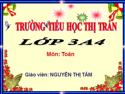 Bài giảng Toán 3 - Tìm số chia - Giáo viên: Nguyễn Thị Tâm