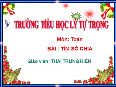 Bài giảng Toán 3 - Tìm số chia - Giáo viên: Thái Trung Kiên