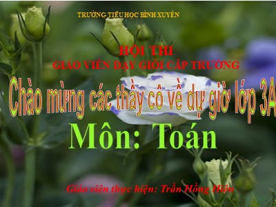 Bài giảng Toán 3 - Tìm số chia - Giáo viên: Trần Hồng Hiên