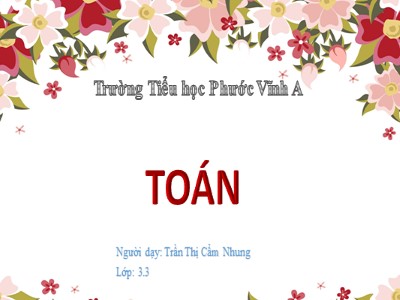 Bài giảng Toán 3 - Tìm số chia - Giáo viên: Trần Thị Cẩm Nhung