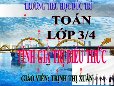 Bài giảng Toán 3 - Tính giá trị biểu thức - Giáo viên: Trịnh Thị Xuân