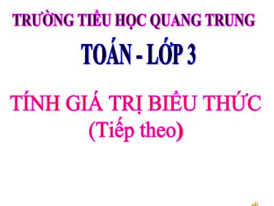 Bài giảng Toán 3 - Tính giá trị biểu thức (tiếp theo)