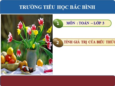 Bài giảng Toán 3 - Tính giá trị của biểu thức - Trường tiểu học Bắc Bình