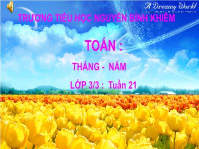 Bài giảng Toán 3 - Tuần 21: Tháng - Năm