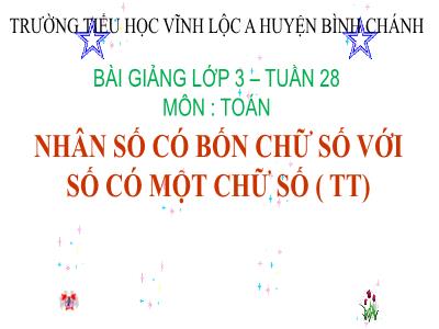 Bài giảng Toán 3 - Tuần 28: Nhân số có bốn chữ số với số có một chữ số ( tt)