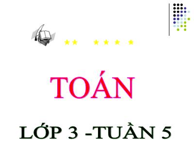 Bài giảng Toán 3 - Tuần 5: Bảng chia 6