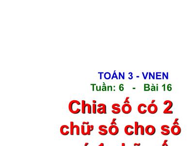 Bài giảng Toán 3 - Tuần 6 - Bài 16 - Chia số có 2 chữ số cho số có 1 chữ số