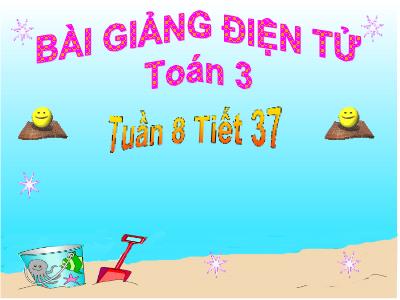 Bài giảng Toán 3 - Tuần 8 Tiết 37: Giảm đi một số lần