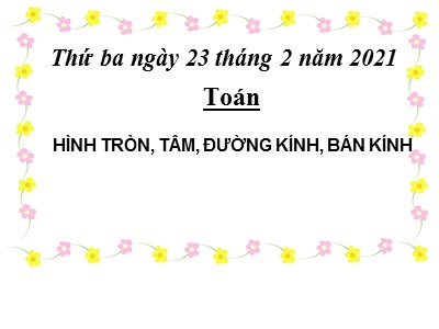 Bài giảng Toán học 3 - Bài: Hình tròn, tâm, đường kính, bán kính