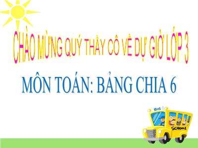 Bài giảng Toán học 3 - Bảng chia 6