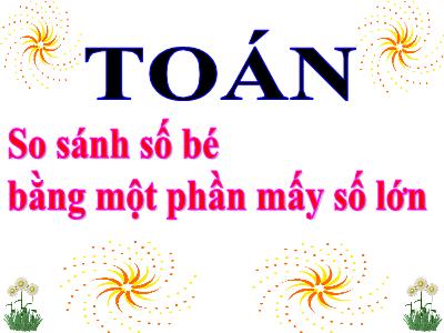 Bài giảng Toán học 3 - So sánh số bé bằng một phần mấy số lớn