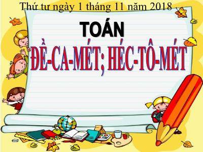 Bài giảng Toán học lớp 3 - Đề- Ca- mét. Héc-tô-mét